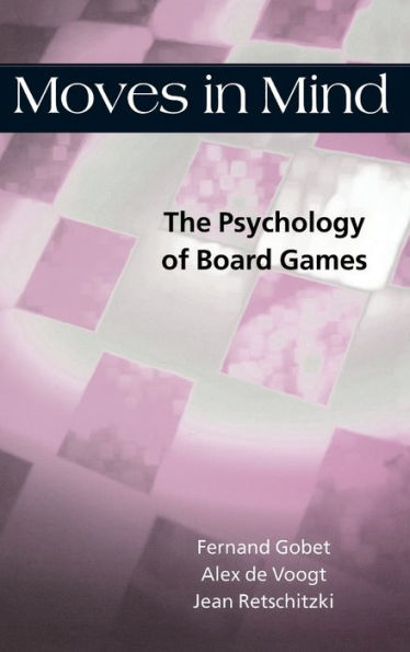 Moves in Mind: The Psychology of Board Games / Edition 1