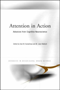 Title: Attention in Action: Advances from Cognitive Neuroscience / Edition 1, Author: Glyn Humphreys