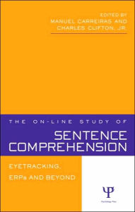 Title: The On-line Study of Sentence Comprehension: Eyetracking, ERPs and Beyond / Edition 1, Author: Manuel Carreiras