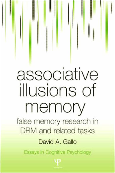 Associative Illusions of Memory: False Memory Research in DRM and Related Tasks / Edition 1