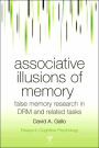 Associative Illusions of Memory: False Memory Research in DRM and Related Tasks / Edition 1