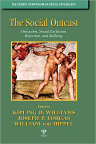 Title: The Social Outcast: Ostracism, Social Exclusion, Rejection, and Bullying / Edition 1, Author: Kipling D. Williams