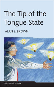 Title: The Tip of the Tongue State / Edition 1, Author: Alan S. Brown