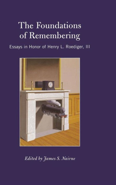 The Foundations of Remembering: Essays in Honor of Henry L. Roediger, III / Edition 1