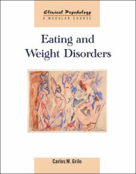 Title: Eating and Weight Disorders / Edition 1, Author: Carlos M. Grilo