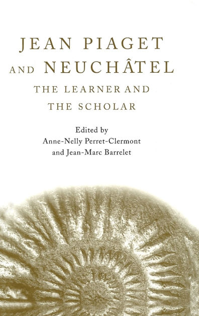 Jean Piaget and Neuch tel The Learner and the Scholar Edition 1