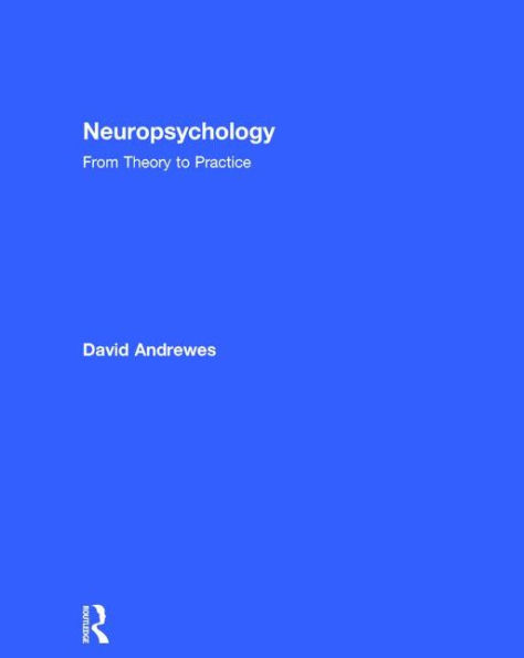 Neuropsychology: From Theory to Practice / Edition 2