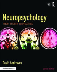 Title: Neuropsychology: From Theory to Practice / Edition 2, Author: David Andrewes