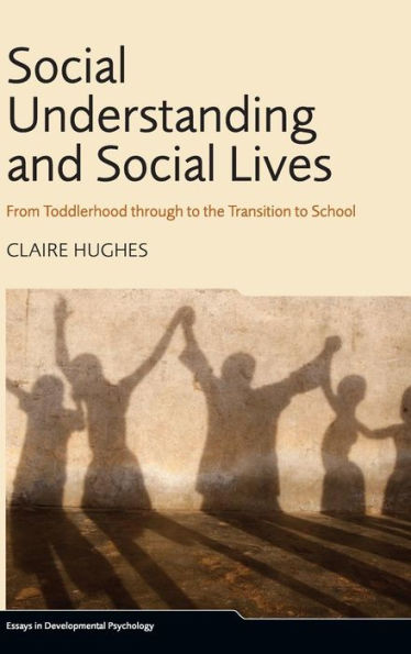 Social Understanding and Social Lives: From Toddlerhood through to the Transition to School / Edition 1