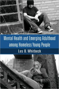 Title: Mental Health and Emerging Adulthood among Homeless Young People, Author: Les B. Whitbeck