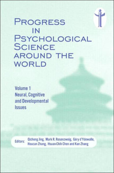 Progress in Psychological Science around the World. Volume 1 Neural, Cognitive and Developmental Issues.: Proceedings of the 28th International Congress of Psychology / Edition 1