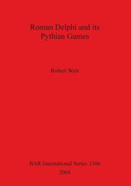 Title: Roman Delphi and Its Pythian Games, Author: Robert George Alexander Weir
