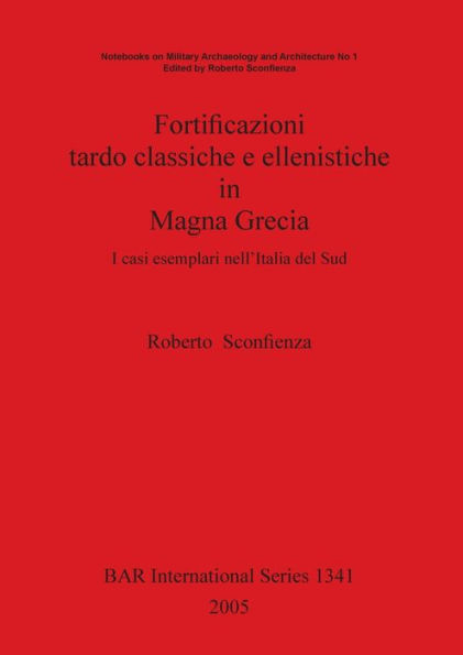 Fortificazioni Tardo Classiche e Ellenistiche in Magna Grecia: I Casi Esemplari Nell'Italia Del Sud