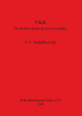 Ukek: The Golden Horde City and Its Periphery. an Analysis of the Written, Numismatic and Artefactual Evidence for the City of Ukek and the Jochid State on the Volga, 12th to 15th Centuries
