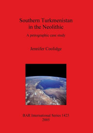 Title: Southern Turkmenistan in the Neolithic: A petrographic case study, Author: Jennifer Coolidge