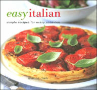 Easy Italian: Simple Recipes for Every Occasion