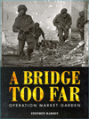 A Bridge Too Far: Operation Market Garden