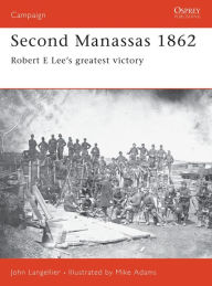 Second Manassas 1862: Robert E Lee's Greatest Victory