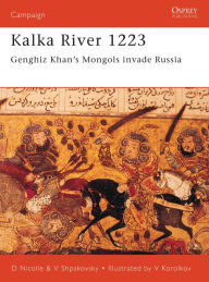 Title: Kalka River 1223: Genghiz Khan's Mongols invade Russia, Author: David Nicolle
