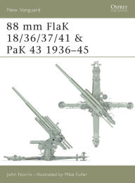 Title: 88 mm FlaK 18/36/37/41 and PaK 43 1936-45, Author: John Norris