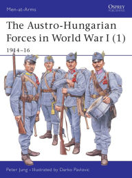 Title: The Austro-Hungarian Forces in World War I (1): 1914-16, Author: Peter Jung