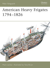 Title: American Heavy Frigates 1794-1826, Author: Mark Lardas