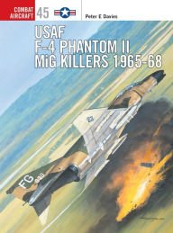 USAF F-4 Phantom II MiG Killers 1965-68 (Combat Aircraft Series #45)