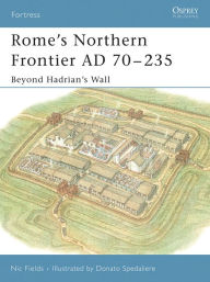 Rome's Northern Frontier AD 70-235: Beyond Hadrian's Wall