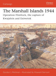 Title: The Marshall Islands 1944: Operation Flintlock, the capture of Kwajalein and Eniwetok, Author: Gordon L. Rottman