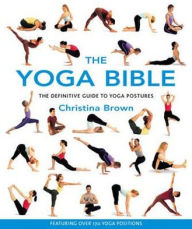 Yoga Bible: The Definitive Guide to Yogic Postures