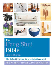 Title: The Feng Shui Bible: Godsfield Bibles, Author: SIMON BROWN