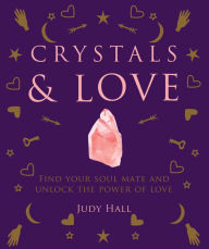 Title: Crystals & Love: Find your soul mate and unlock the power of love, Author: Judy Hall
