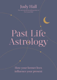 Title: Past Life Astrology: How your former lives influence your present, Author: Judy Hall