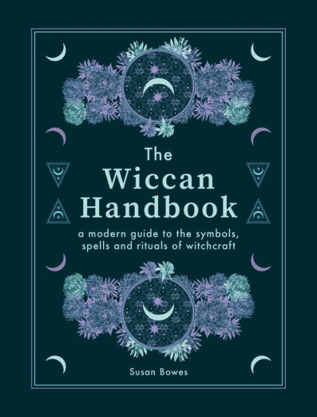 The Wiccan Handbook: A Modern Guide to the Symbols, Spells and Rituals of Witchcraft