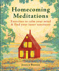 Title: Homecoming Meditations: Exercises to calm your mind & find your inner sanctuary, Author: Jessica Boston