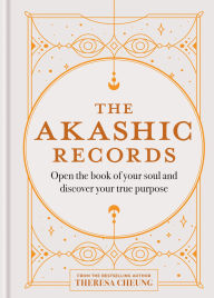 Title: The Akashic Records: Open the book of your soul and discover your purpose, Author: Theresa Cheung