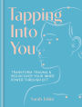 Tapping Into You: Transform trauma and rediscover your inner power through EFT