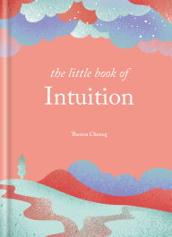 Title: The Little Book of Intuition: Simple practices for working with your sixth sense, Author: Theresa Cheung