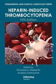 Title: Heparin-Induced Thrombocytopenia / Edition 5, Author: Theodore Warkentin