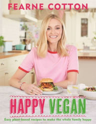 Free computer ebooks download pdf Happy Vegan: Easy plant-based recipes to make the whole family happy 9781841882895 iBook by Fearne Cotton (English Edition)