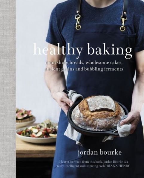 Healthy Baking: Nourishing breads, wholesome cakes, ancient grains and bubbling ferments