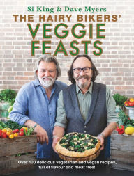 Title: The Hairy Bikers' Veggie Feasts: Over 100 delicious vegetarian and vegan recipes, full of flavour and meat free!, Author: Hairy Bikers