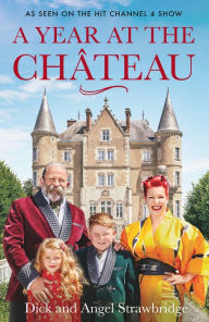 Title: A Year at the Chateau: As seen on the hit Channel 4 show, Author: Dick Strawbridge