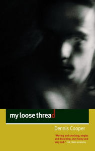 Title: My Loose Thread, Author: Dennis Cooper