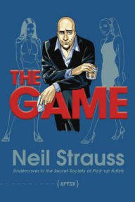 The Game: Undercover in the Secret Society of Pickup Artists