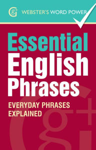 Title: Webster's Word Power Essential English Phrases: Everyday Phrases Explained, Author: Betty Kirkpatrick