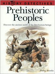 Prehistoric Peoples: Discover the Ancient World of the First Human Beings
