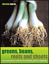 Greens, Beans, Roots and Shoots