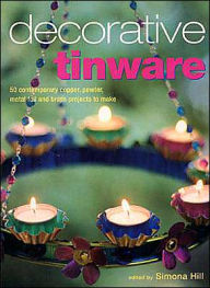 Decorative Tinware: 50 Contemporary Copper, Pewter, Metal Foil and Brass Projects to Make