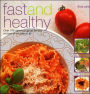 Fast and Healthy: Over 100 Delicious Good-for-You Recipes in No Time at All